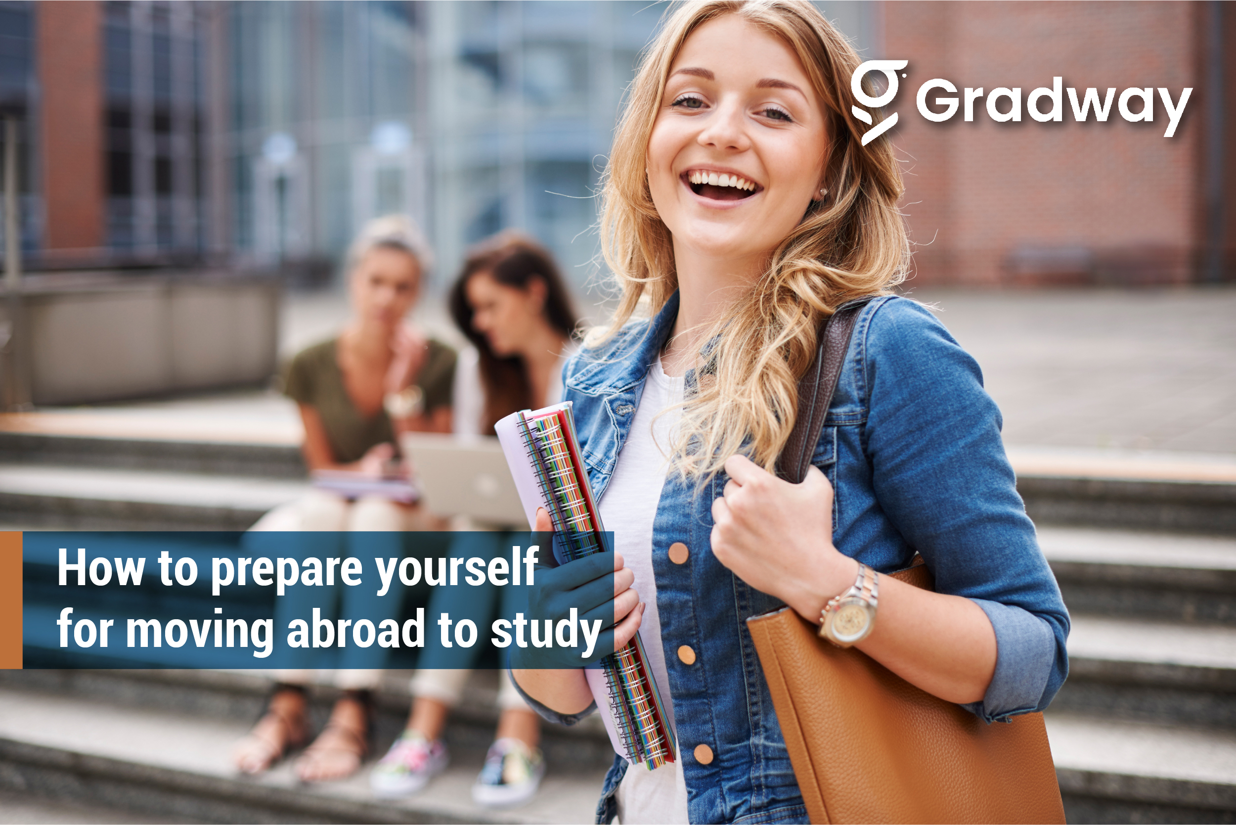 How To Prepare Yourself for Moving Abroad to Study | Gradway